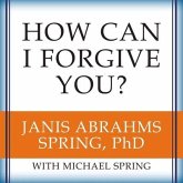 How Can I Forgive You? Lib/E: The Courage to Forgive, the Freedom Not to