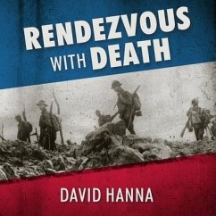 Rendezvous with Death: The Americans Who Joined the Foreign Legion in 1914 to Fight for France and for Civilization - Hanna, David