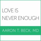 Love Is Never Enough Lib/E: How Couples Can Overcome Misunderstandings, Resolve Conflicts, and Solve Relationship Problems Through Cognitive Thera