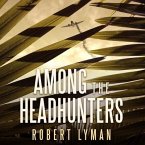 Among the Headhunters: An Extraordinary World War II Story of Survival in the Burmese Jungle