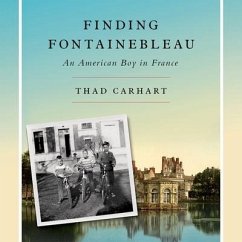 Finding Fontainebleau Lib/E: An American Boy in France - Carhart, Thad