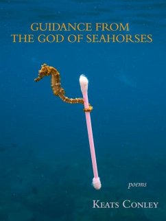 Guidance from the God of Seahorses - Conley, Keats