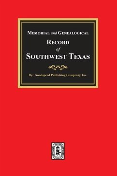 Memorial and Genealogical Record of Southwest Texas - Publishing Company, Goodspeed