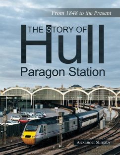 The Story of Hull Paragon Station: From 1848 to the Present - Alexander, Slingsby