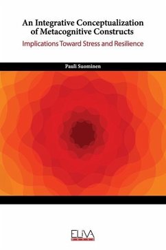 An Integrative Conceptualization of Metacognitive Constructs: Implications Toward Stress and Resilience - Suominen, Pauli