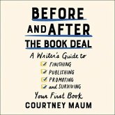 Before and After the Book Deal Lib/E: A Writer's Guide to Finishing, Publishing, Promoting, and Surviving Your First Book