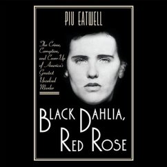 Black Dahlia, Red Rose Lib/E: The Crime, Corruption, and Cover-Up of America's Greatest Unsolved Murder - Eatwell, Piu