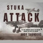 Stuka Attack Lib/E: The Dive Bombing Assault on England During the Battle of Britain