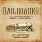 Railroaded Lib/E: The Transcontinentals and the Making of Modern America