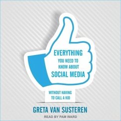 Everything You Need to Know about Social Media: Without Having to Call a Kid - Susteren, Greta van