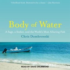 Body of Water Lib/E: A Sage, a Seeker, and the World's Most Alluring Fish - Dombrowski, Chris