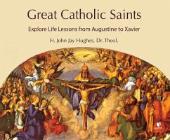 Great Catholic Saints: Explore Life Lessons from Augustine to Xavier - Hughes, John Jay