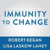 Immunity to Change: How to Overcome It and Unlock the Potential in Yourself and Your Organization