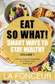 Eat So What! Smart Ways to Stay Healthy Volume 1 (Eat So What! Mini Editions, #1) (eBook, ePUB)