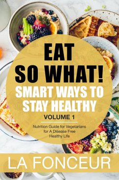 Cover Eat So What! Smart Ways to Stay Healthy Volume 1 (Eat So What! Mini Editions, #1) (eBook, ePUB)