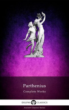 Delphi Complete Works of Parthenius (Illustrated) (eBook, ePUB) - of Nicaea, Parthenius