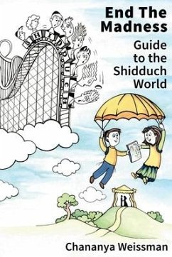 EndTheMadness: Guide to the Shidduch World - Weissman, Chananya
