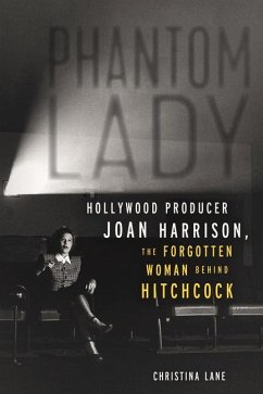 Phantom Lady: Hollywood Producer Joan Harrison, the Forgotten Woman Behind Hitchcock - Lane, Christina
