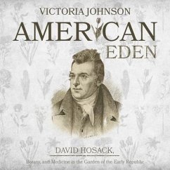 American Eden Lib/E: David Hosack, Botany, and Medicine in the Garden of the Early Republic - Johnson, Victoria