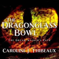 The Dragonglass Bowl: The Dream Walker's Path - Thibeaux, Caroline J.