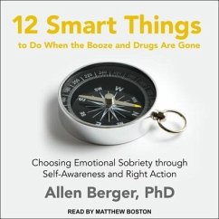 12 Smart Things to Do When the Booze and Drugs Are Gone: Choosing Emotional Sobriety Through Self-Awareness and Right Action - Berger, Allen