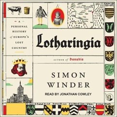 Lotharingia: A Personal History of Europe's Lost Country - Winder, Simon