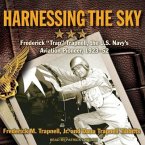 Harnessing the Sky: Frederick Trap Trapnell, the U.S. Navy's Aviation Pioneer, 1923-1952