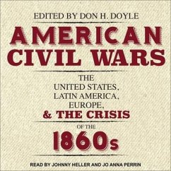 American Civil Wars Lib/E: The United States, Latin America, Europe, and the Crisis of the 1860s - Doyle, Don H.