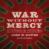 War Without Mercy Lib/E: Race and Power in the Pacific War