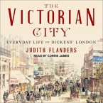 The Victorian City Lib/E: Everyday Life in Dickens' London