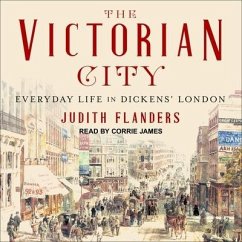 The Victorian City Lib/E: Everyday Life in Dickens' London - Flanders, Judith