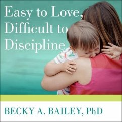 Easy to Love, Difficult to Discipline: The 7 Basic Skills for Turning Conflict Into Cooperation - Bailey, Becky A.
