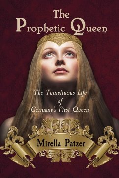 The Prophetic Queen: The Tumultuous Life of Germany's First Queen - Patzer, Mirella