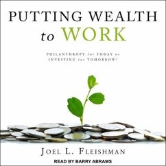 Putting Wealth to Work Lib/E: Philanthropy for Today or Investing for Tomorrow? - Fleishman, Joel L.