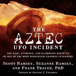 The Aztec UFO Incident: The Case, Evidence, and Elaborate Cover-Up of One of the Most Perplexing Crashes in History - Ramsey, Scott; Ramsey, Suzanne; Thayer, Frank