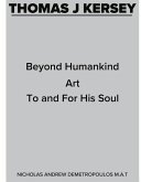 Thomas J Kersey: Beyond Humankind Art to and for His Soul Volume 1