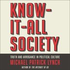 Know-It-All Society Lib/E: Truth and Arrogance in Political Culture