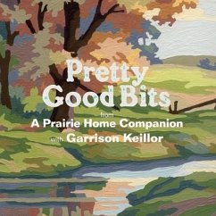Pretty Good Bits from a Prairie Home Companion and Garrison Keillor Lib/E: A Specially Priced Introduction to the World of Lake Wobegon - Keillor, Garrison