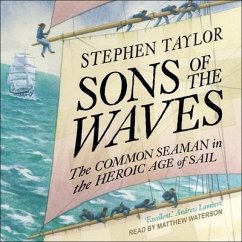 Sons of the Waves: The Common Seaman in the Heroic Age of Sail - Taylor, Stephen