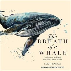 The Breath of a Whale Lib/E: The Science and Spirit of Pacific Ocean Giants - Calvez, Leigh