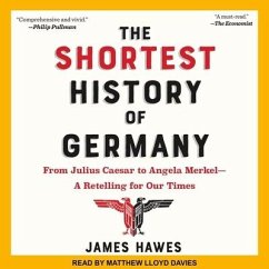 The Shortest History of Germany Lib/E: From Julius Caesar to Angela Merkel-A Retelling for Our Times - Hawes, James