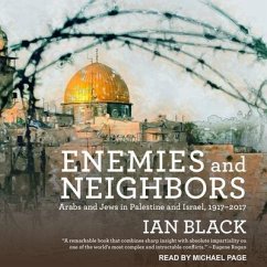Enemies and Neighbors: Arabs and Jews in Palestine and Israel, 1917-2017 - Black, Ian