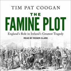 The Famine Plot: England's Role in Ireland's Greatest Tragedy - Coogan, Tim Pat