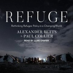 Refuge Lib/E: Rethinking Refugee Policy in a Changing World - Collier, Paul; Betts, Alexander