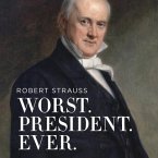 Worst. President. Ever. Lib/E: James Buchanan, the Potus Rating Game, and the Legacy of the Least of the Lesser Presidents