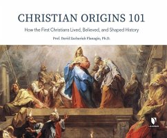 Christian Origins 101: How the First Christians Lived, Believed, and Shaped History - Flanagin Ph. D., David Z.