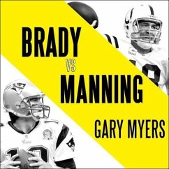 Brady vs. Manning Lib/E: The Untold Story of the Rivalry That Transformed the NFL - Myers, Gary