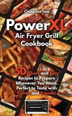 PowerXL Air Fryer Grill Cookbook: 50 Quick and Easy Recipes to Prepare Whenever You Want. Perfect to Taste with Family and Friends!