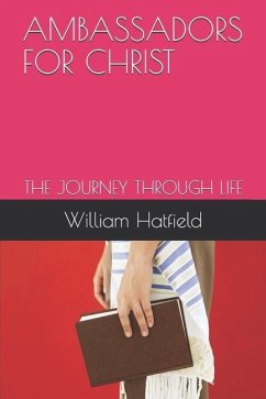 Ambassador for Christ: The Journey Through Life - Hatfield, William Roy