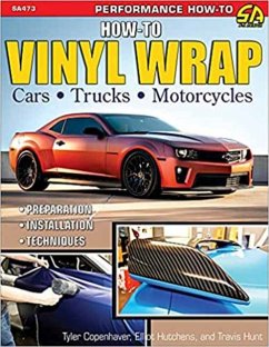 How to Vinyl Wrap Cars, Trucks, & Motorcycles - Copenhaver-Heath, Tyler; Hunt, Travis